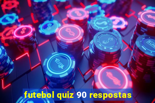 futebol quiz 90 respostas